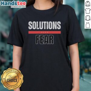 Official Solutions Over Fear Ladies Tee featuring a stylish design promoting positivity and empowerment for women.