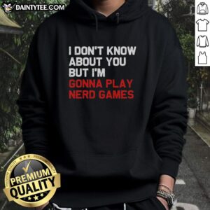Cozy hoodie featuring 'I Dont Know About You, But Im Gonna Play Nerd Games' design, perfect for gamers and nerd culture fans.