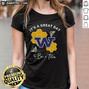 Awesome W It's A Great Day To Bee A Titan Ladies Tee showcasing vibrant design for spirited fans and comfortable wear.