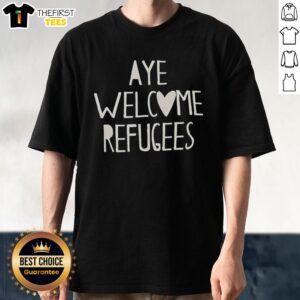 Premium Aye Welcome Refugees T-Shirt featuring a bold design promoting inclusivity and support for refugees.