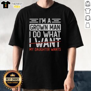 Alt Text: Premium retro t-shirt featuring I'M A Grown Man I Do What My Daughter Wants design, perfect for proud fathers.