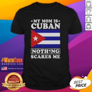 Alt Text: Official My Mom Is Cuban Nothing Scares Me Flag T-Shirt featuring a bold design celebrating Cuban heritage and pride.