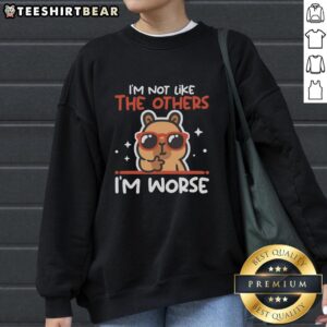 Top I'm Not Like The Others I'm Worse Capybara Sweatshirt featuring a cute capybara graphic and playful text design.