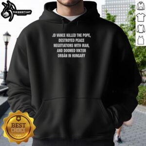 Pretty J.D. Vance hoodie featuring artwork symbolizing the impact on Iran peace negotiations and Hungary's Viktor Orban.
