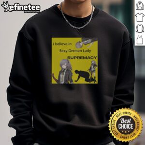 Alt Text: Stylish 'I Believe In Sexy German Lady Supremacy' sweatshirt featuring UMP 45 design, perfect for gamers and fans.