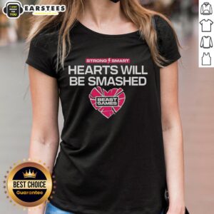 Good Strong Smart Hearts Will Be Smashed Ladies Tee showcasing a stylish design for empowered women.