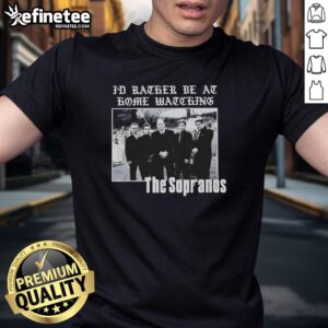 Pretty The Sopranos 'I'D Rather Be At Home Watching' T-Shirt featuring iconic design for fans of the classic TV series.