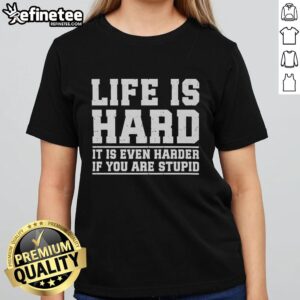 Premium Life Is Hard Ladies Tee featuring witty quote about challenges and intelligence, perfect for casual wear.