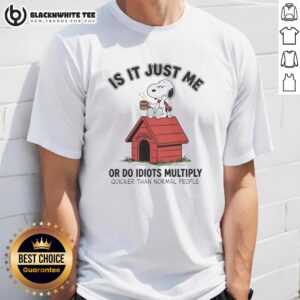 Good Is It Just Me Or Do Idiots Multiply Quicker Than Normal People Snoopy T-Shirt featuring a playful Snoopy design.