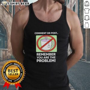 Top Comment or Post: 'Remember You Are the Problem' tank top featuring bold text design for casual wear.