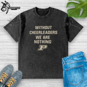 Hot Without Cheerleaders We Are Nothing Purdue Boilermakers Logo Washed T-Shirt featuring the iconic Purdue logo.
