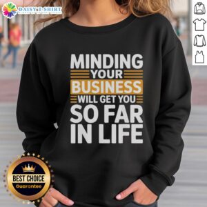 Vintage sweatshirt featuring 'Minding Your Own Business Will Take You Very Far In Life' design for casual style.