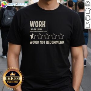 Alt Text: Premium Work Would Not Recommend T-Shirt featuring a bold graphic design, perfect for casual wear and humor.