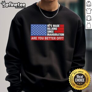 Pretty Trump Hair sweatshirt featuring American flag, highlighting his billions made since inauguration. Are you better off?