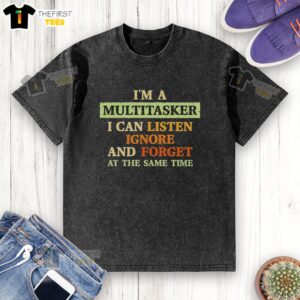 Official I'm A Multitasker T-Shirt featuring humorous text about listening, ignoring, and forgetting, perfect for casual wear.