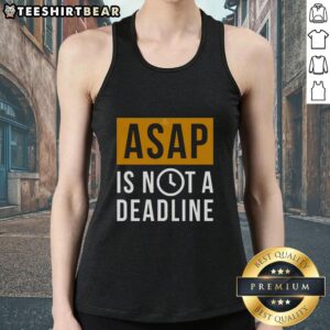 Awesome ASAP Is Not A Deadline Tank Top featuring a stylish design, perfect for casual wear and expressing a laid-back attitude.