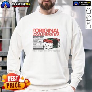 Awesome The Original Local Energy Bar sweatshirt featuring 'When The Going Gets Tough, The Tough Grind Musubi' design.