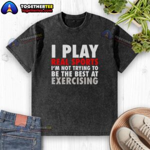 Washed t-shirt with 'Pretty I Play Real Sports I'm Not Trying To Be The Best At Exercising' slogan, casual sportswear.