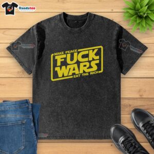 Premium Make Peace Fck Wars Eat The Rich Star Wars Washed T-Shirt featuring a bold graphic design, perfect for casual wear.