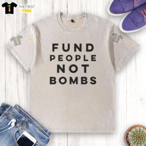 Original Fund People Not Bombs washed t-shirt showcasing a bold, eco-friendly design for social justice advocates.