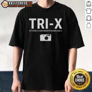 Nice Tri-X It's What God Shoots In His Leica T-Shirt featuring a stylish graphic design for photography enthusiasts.