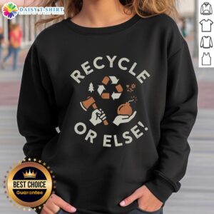 Awesome Recycle Or Else Sweatshirt featuring a bold eco-friendly graphic and comfortable fit for sustainable fashion lovers.