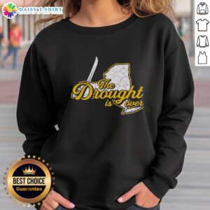 Alt Text: Top-The-Drought-Is-Over-Sweatshirt featuring a stylish design, perfect for casual wear and showcasing a positive message.
