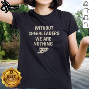 Hot Without Cheerleaders, We Are Nothing Purdue Boilermakers Logo Ladies Tee showcasing team spirit and pride.
