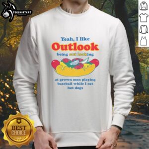 Casual sweatshirt featuring 'Nice Yeah I Like Outlook' while enjoying hot dogs and watching grown men play baseball.