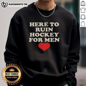 Heart-shaped sweatshirt with text 'Nice Here To Ruin Hockey For Men' perfect for playful hockey fans.