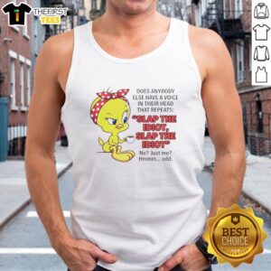 Pretty Tweety tank top featuring 'Does Anybody Else Have A Voice In Their Head? Slap The Idiot' design.