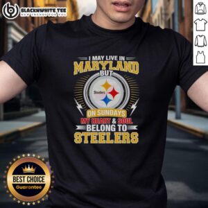 Good Pittsburgh Steelers t-shirt saying 'I May Live In Maryland But On Sundays My Heart And Soul Belong To Steelers'