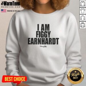 Good I Am Figgy Earnhardt sweatshirt featuring a stylish design, perfect for casual wear and fans of Dale Earnhardt.