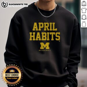 Good Michigan Basketball April Habits sweatshirt featuring vibrant team colors and a stylish design for fans.
