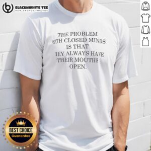 Alt Text: Original The Problem With Closed Mind T-Shirt featuring a bold graphic design and thought-provoking message.