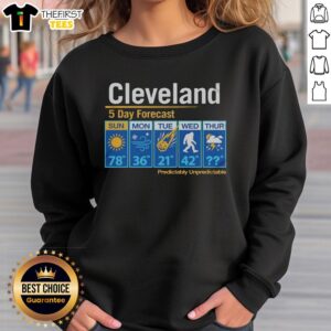 Official Cleveland Unpredictable Weather 5-Day Forecast Sweatshirt featuring stylish design and cozy fit for any weather.