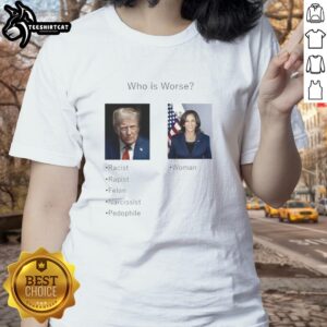 Premium 'Who Is Worse: Donald Trump or Kamala Harris' Ladies Tee showcasing a humorous political design.