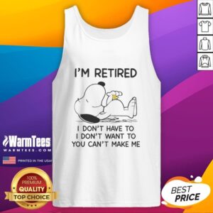 Pretty Snoopy and Woodstock tank top featuring 'I'm Retired, I Don't Have To, I Don't Want To, You Can't Make Me' design.
