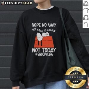 Good Nope No Way Not Going To Happen Not Today Sweatshirt in cozy fabric, perfect for casual wear and expressing attitude.