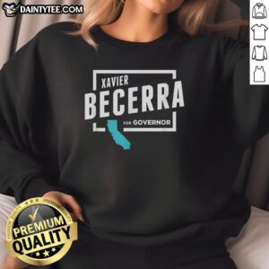 Premium Xavier Becerra For Governor 2026 Sweatshirt featuring bold design and comfortable fit, perfect for supporters.