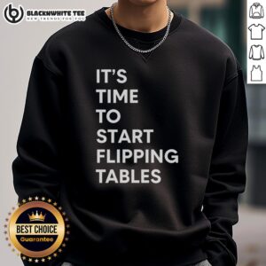 Good It's Time To Start Flipping Tables Sweatshirt featuring a playful design, perfect for casual wear and expressing frustration.