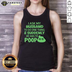 Funny tank top reading 'I Ask My Husband To Do One Thing, Suddenly He Has To Poop' - perfect for humor lovers.
