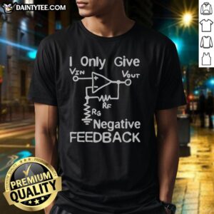 Funny I Only Give Negative Feedback T-Shirt featuring humorous text design, perfect for sarcastic humor lovers.