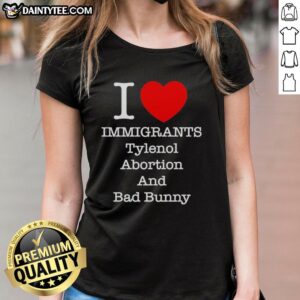 Nice I Love Immigrants Tylenol Abortion Bad Bunny Letter Ladies Tee design featuring bold, colorful graphics.