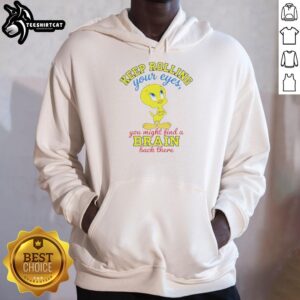 Nice Tweety hoodie featuring a playful quote about rolling your eyes and finding a brain, perfect for casual wear.