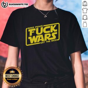 Pretty Make Peace Fck Wars Eat The Rich Star Wars Ladies Tee featuring a bold graphic design for fans of Star Wars apparel.
