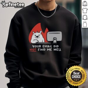 Premium Your Email Did Not Find Me Well Bear T-Shirt - Image 5