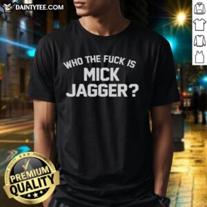 Premium Who The Fck Is Mick Jagger T-Shirt featuring bold text design, perfect for rock music fans and casual wear.