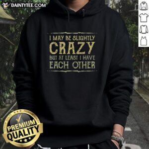 Awesome At Least I Have Each Other Hoodie featuring a stylish design perfect for cozy casual wear and expressing friendship.