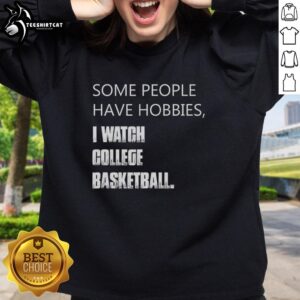 Awesome sweatshirt for college basketball fans featuring 'I watch college basketball' slogan and stylish design.